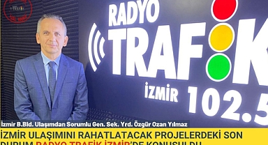 İzmir ulaşımını rahatlatacak projelerdeki son durum Radyo Trafik İzmir'de konuşuldu
