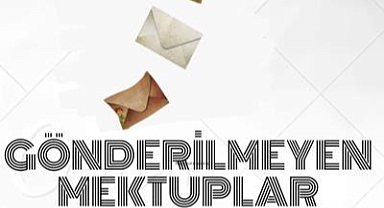 Gönderilemeyen Mektuplar seyirci ile buluşuyor