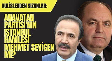Anavatan Partisi'nin İstanbul Hamlesi Mehmet Sevigen mi?